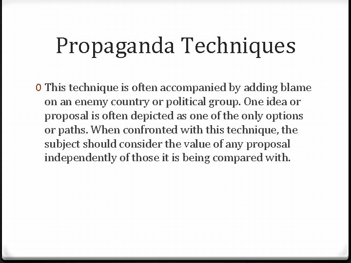 Propaganda Techniques 0 This technique is often accompanied by adding blame on an enemy