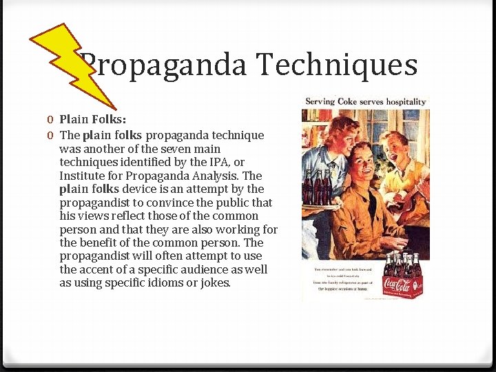 Propaganda Techniques 0 Plain Folks: 0 The plain folks propaganda technique was another of