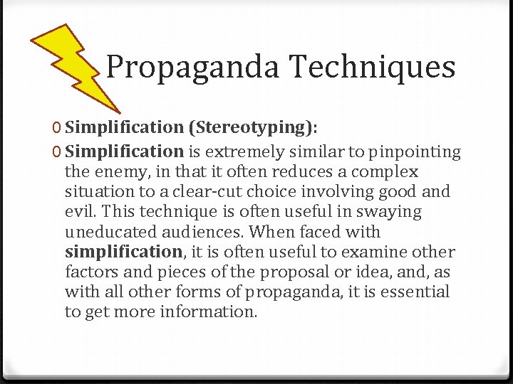 Propaganda Techniques 0 Simplification (Stereotyping): 0 Simplification is extremely similar to pinpointing the enemy,