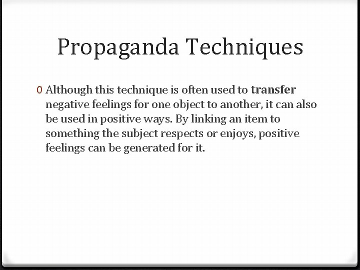 Propaganda Techniques 0 Although this technique is often used to transfer negative feelings for
