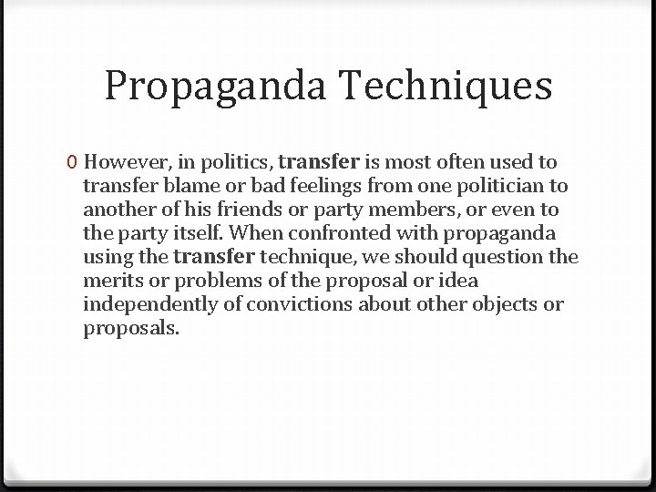 Propaganda Techniques 0 However, in politics, transfer is most often used to transfer blame