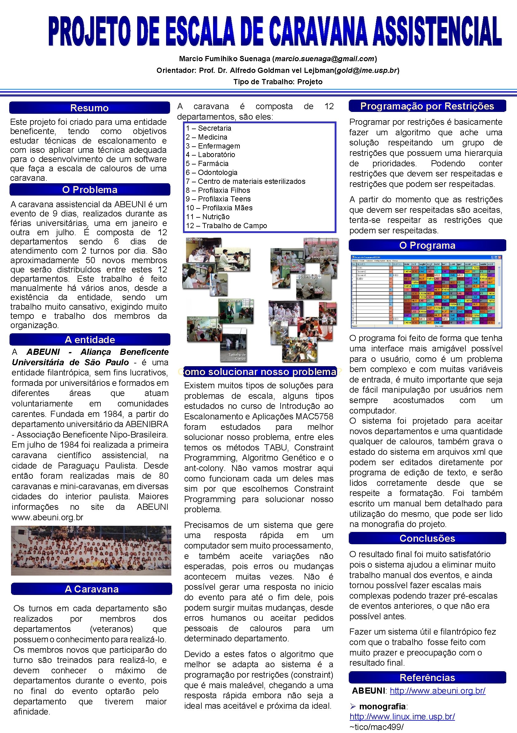 Marcio Fumihiko Suenaga (marcio. suenaga@gmail. com) Orientador: Prof. Dr. Alfredo Goldman vel Lejbman(gold@ime. usp.