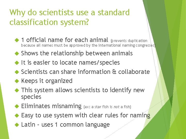 Why do scientists use a standard classification system? 1 official name for each animal