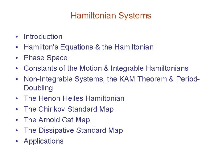 Hamiltonian Systems • • • Introduction Hamilton’s Equations & the Hamiltonian Phase Space Constants
