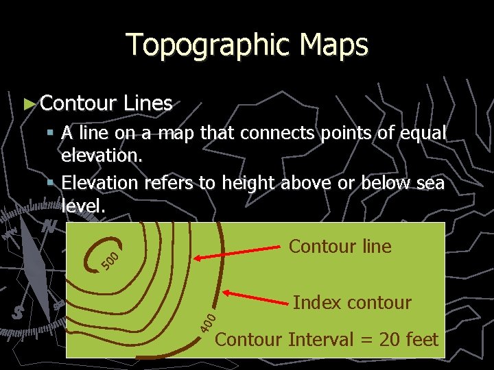 Topographic Maps ► Contour Lines § A line on a map that connects points