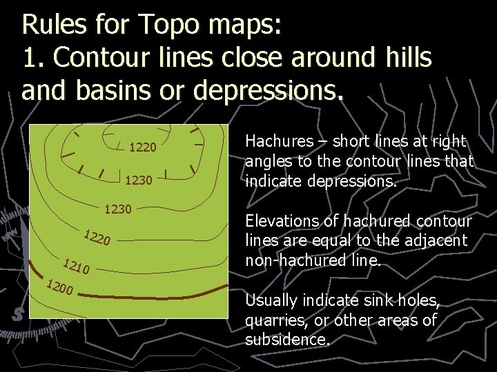 Rules for Topo maps: 1. Contour lines close around hills and basins or depressions.