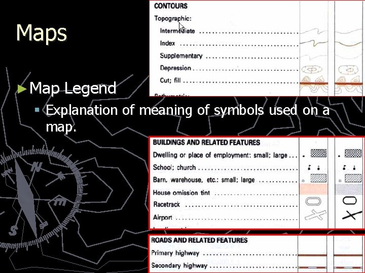 Maps ► Map Legend § Explanation of meaning of symbols used on a map.