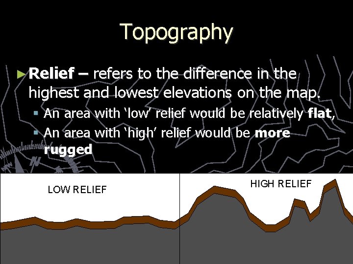 Topography ► Relief – refers to the difference in the highest and lowest elevations