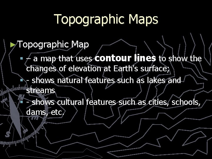 Topographic Maps ► Topographic Map § – a map that uses contour lines to