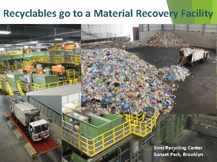 Recyclables go to a Material Recovery Facility Sims Recycling Center Sunset Park, Brooklyn 