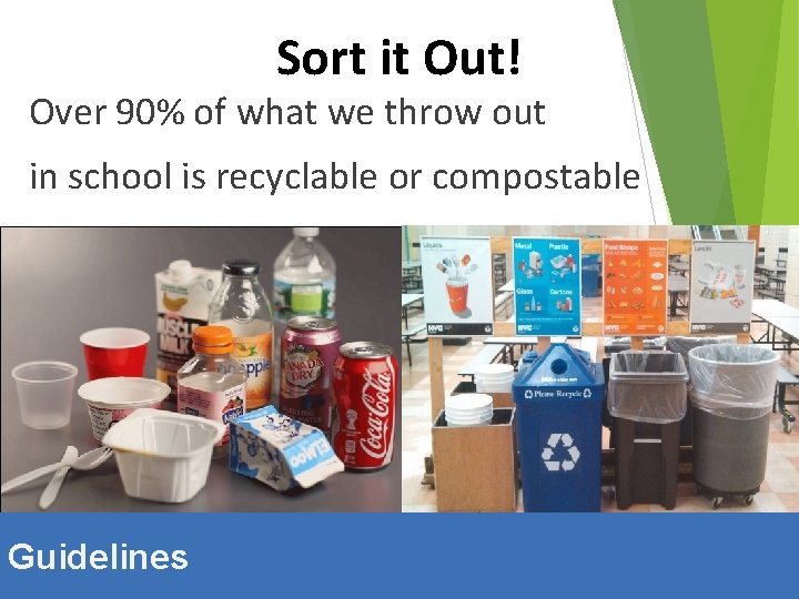 Sort it Out! Over 90% of what we throw out in school is recyclable