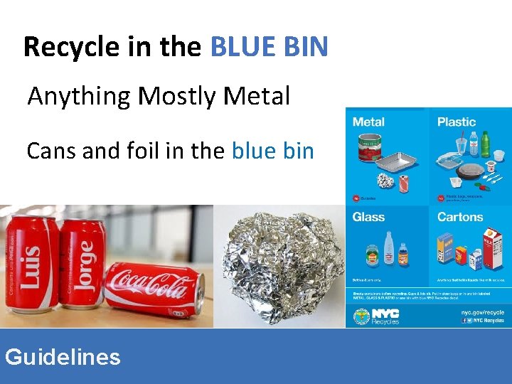 Recycle in the BLUE BIN Anything Mostly Metal Cans and foil in the blue