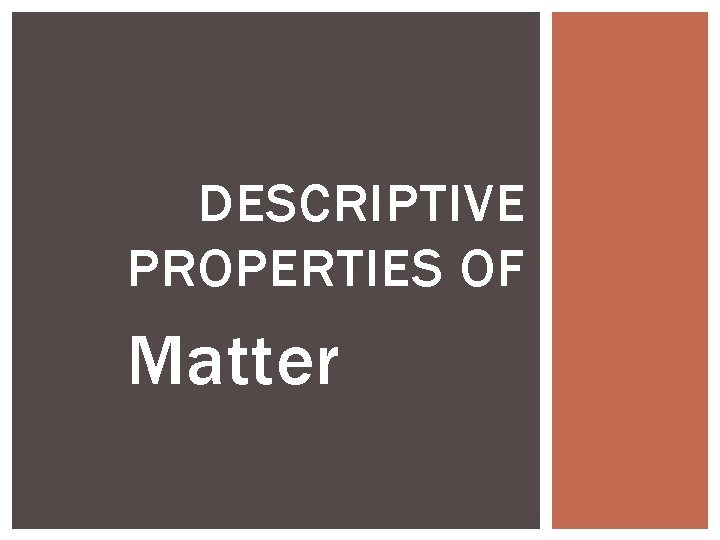 DESCRIPTIVE PROPERTIES OF Matter 