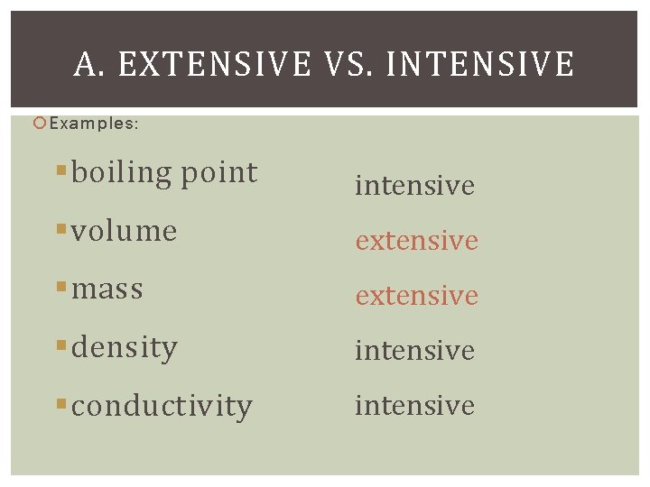 A. EXTENSIVE VS. INTENSIVE Examples: §boiling point intensive §volume extensive §mass extensive §density intensive