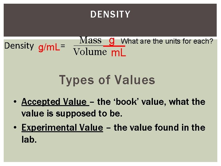 DENSITY Mass g What are the units for each? Density g/m. L = Volume