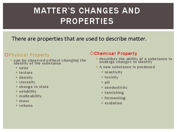 MATTER’S CHANGES AND PROPERTIES There are properties that are used to describe matter. Physical