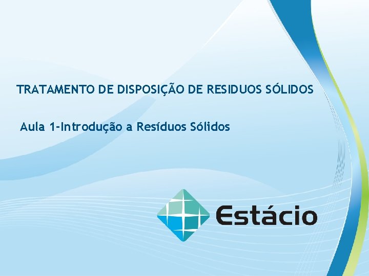 TRATAMENTO DE DISPOSIÇÃO DE RESIDUOS SÓLIDOS Aula 1 -Introdução a Resíduos Sólidos 