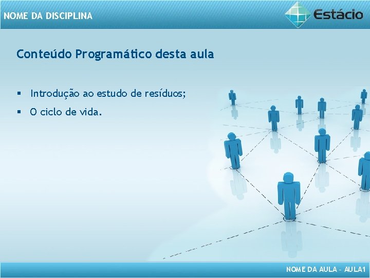 NOME DA DISCIPLINA Conteúdo Programático desta aula § Introdução ao estudo de resíduos; §