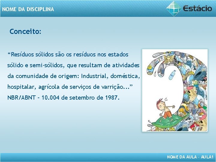 NOME DA DISCIPLINA Conceito: “Resíduos sólidos são os resíduos nos estados http: //www. google.