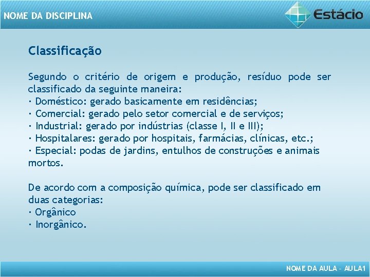 NOME DA DISCIPLINA Classificação Segundo o critério de origem e produção, resíduo pode ser