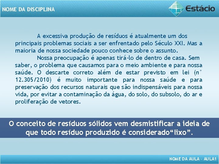 NOME DA DISCIPLINA A excessiva produção de resíduos é atualmente um dos principais problemas