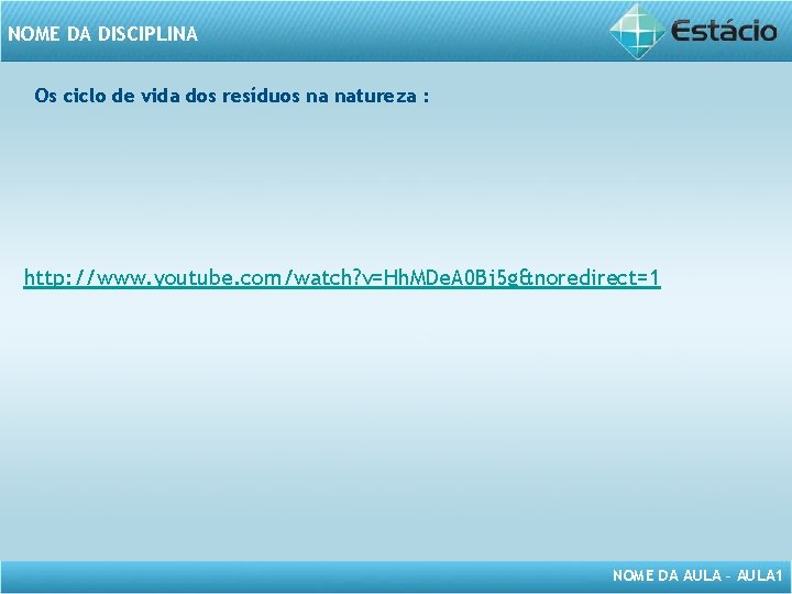 NOME DA DISCIPLINA Os ciclo de vida dos resíduos na natureza : http: //www.