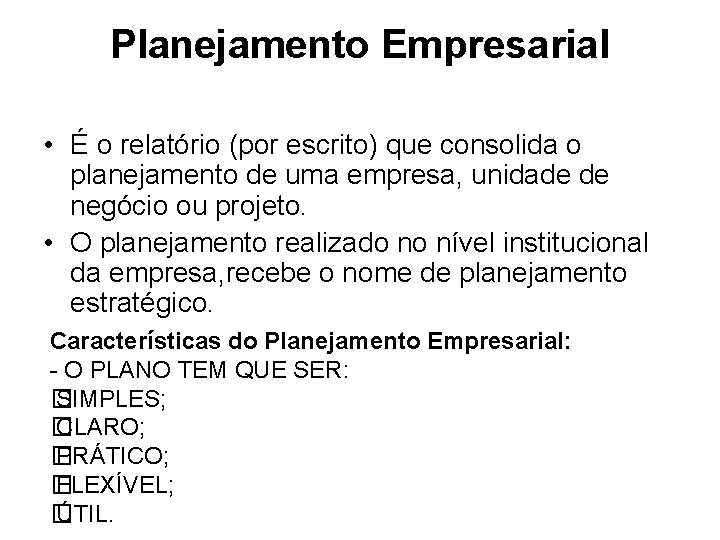 Planejamento Empresarial • É o relatório (por escrito) que consolida o planejamento de uma