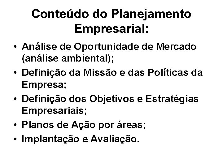 Conteúdo do Planejamento Empresarial: • Análise de Oportunidade de Mercado (análise ambiental); • Definição