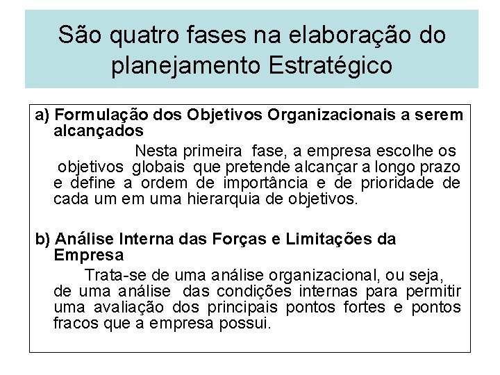 São quatro fases na elaboração do planejamento Estratégico a) Formulação dos Objetivos Organizacionais a