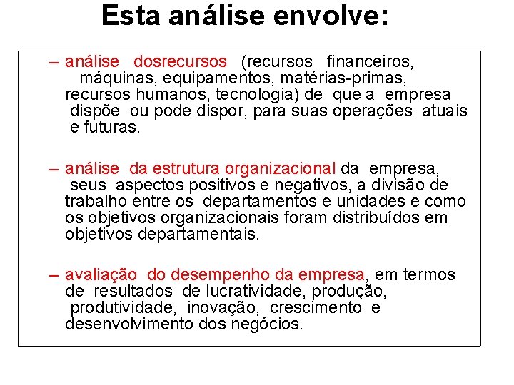 Esta análise envolve: – análise dosrecursos (recursos financeiros, máquinas, equipamentos, matérias-primas, recursos humanos, tecnologia)