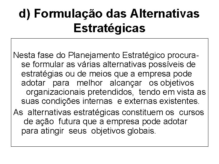 d) Formulação das Alternativas Estratégicas Nesta fase do Planejamento Estratégico procurase formular as várias