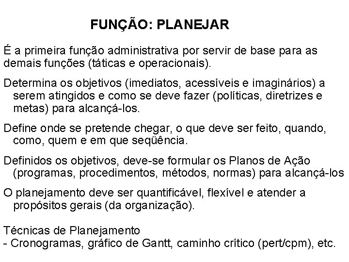 FUNÇÃO: PLANEJAR É a primeira função administrativa por servir de base para as demais