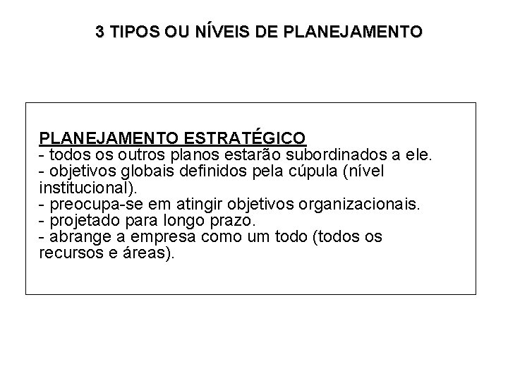 3 TIPOS OU NÍVEIS DE PLANEJAMENTO ESTRATÉGICO - todos os outros planos estarão subordinados