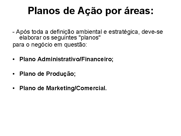 Planos de Ação por áreas: - Após toda a definição ambiental e estratégica, deve-se