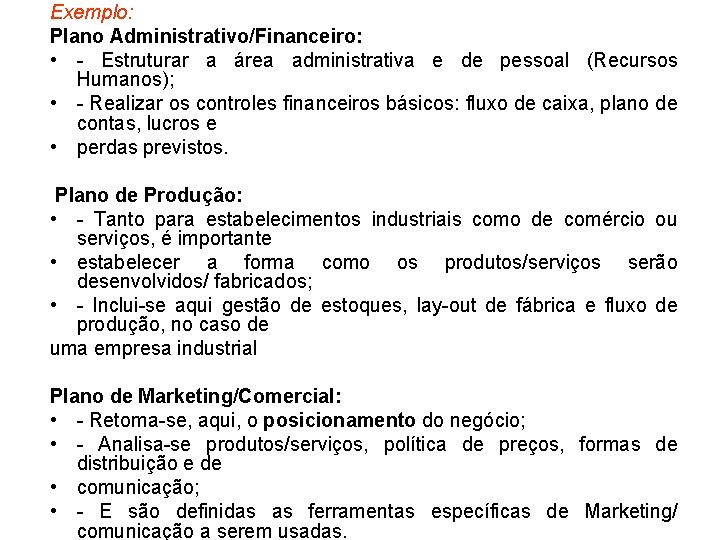 Exemplo: Plano Administrativo/Financeiro: • - Estruturar a área administrativa e de pessoal (Recursos Humanos);