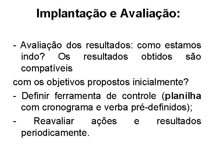 Implantação e Avaliação: - Avaliação dos resultados: como estamos indo? Os resultados obtidos são