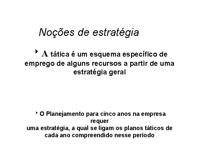 Noções de estratégia 8 A tática é um esquema específico de emprego de alguns