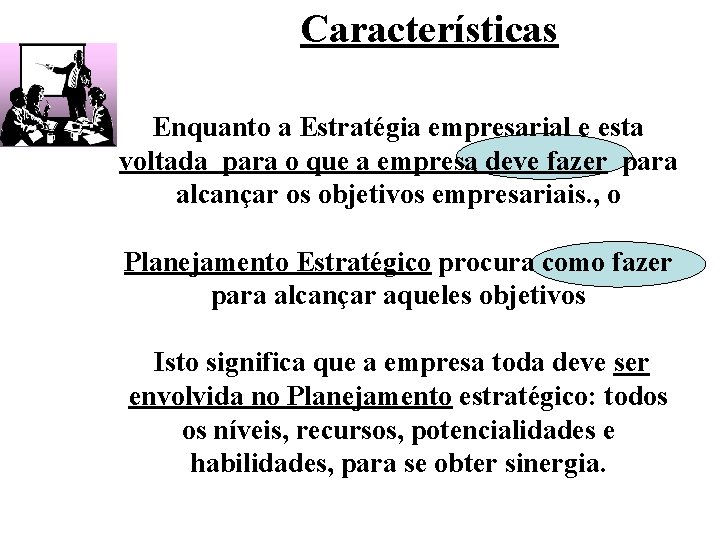 Características Enquanto a Estratégia empresarial e esta voltada para o que a empresa deve