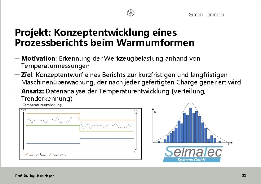 Simon Temmen Projekt: Konzeptentwicklung eines Prozessberichts beim Warmumformen - Motivation: Erkennung der Werkzeugbelastung anhand