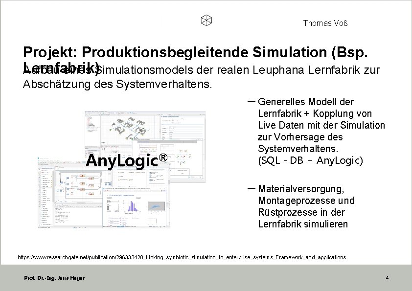 Thomas Voß Projekt: Produktionsbegleitende Simulation (Bsp. Lernfabrik) Aufbau eines Simulationsmodels der realen Leuphana Lernfabrik