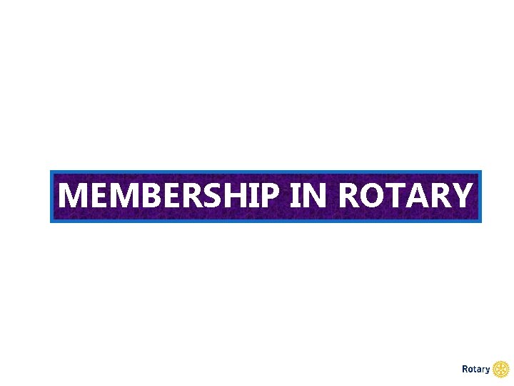 MEMBERSHIP IN ROTARY 