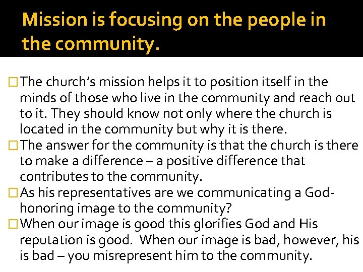 Mission is focusing on the people in the community. � The church’s mission helps