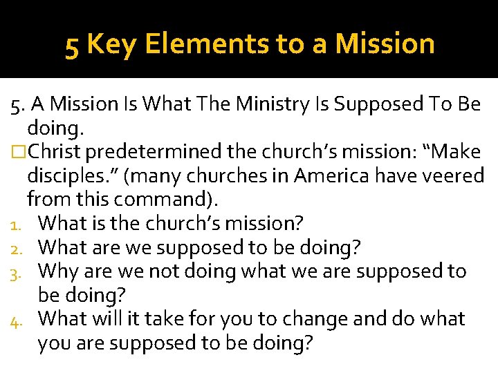 5 Key Elements to a Mission 5. A Mission Is What The Ministry Is