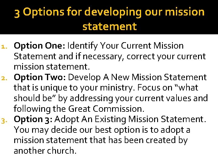 3 Options for developing our mission statement Option One: Identify Your Current Mission Statement