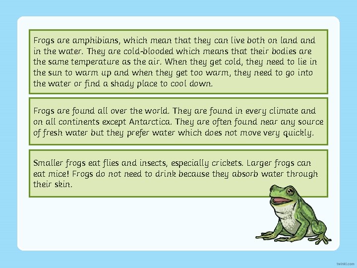 Frogs are amphibians, which mean that they can live both on land in the