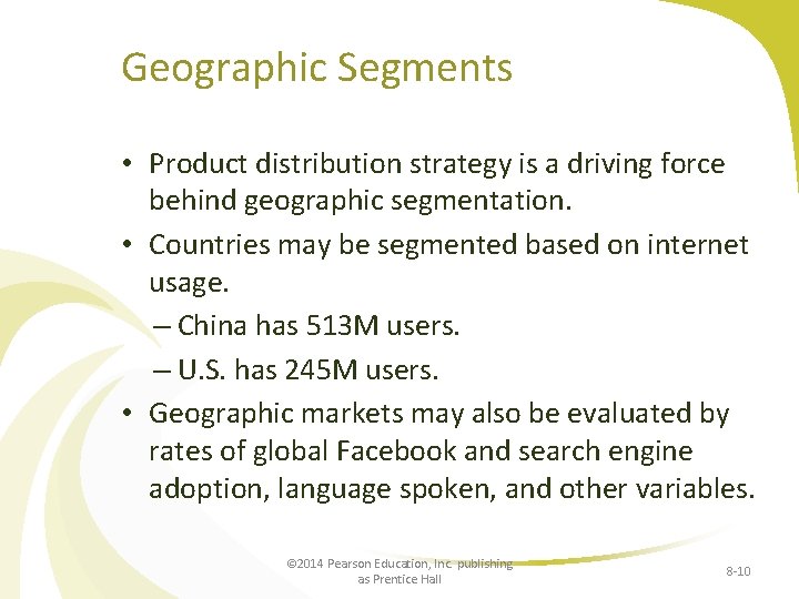 Geographic Segments • Product distribution strategy is a driving force behind geographic segmentation. •