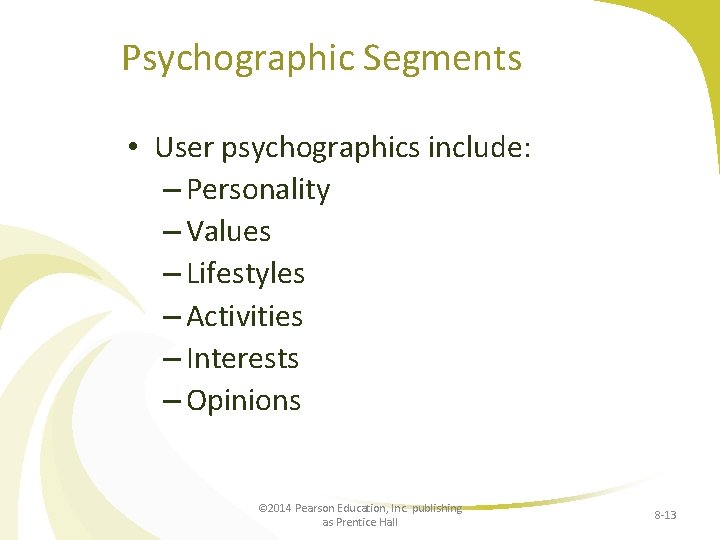 Psychographic Segments • User psychographics include: – Personality – Values – Lifestyles – Activities