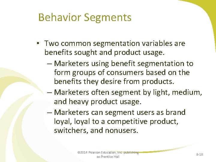 Behavior Segments • Two common segmentation variables are benefits sought and product usage. –