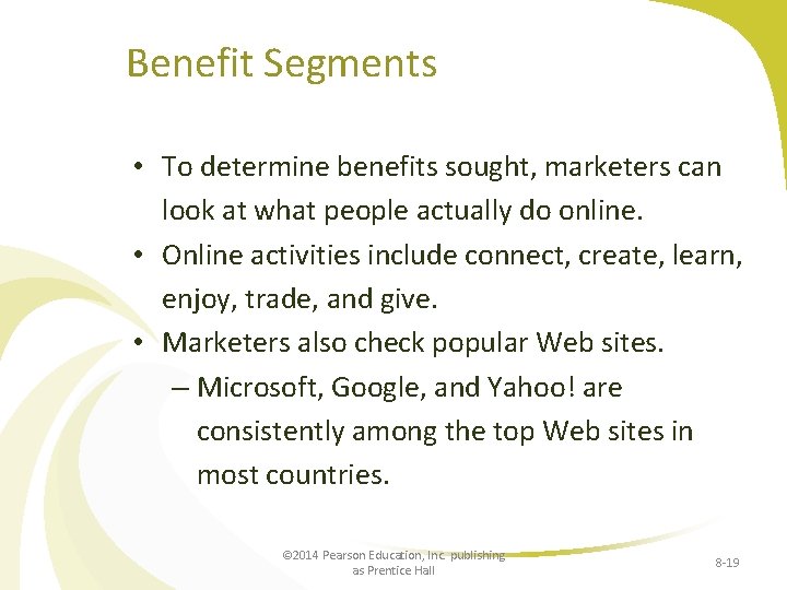 Benefit Segments • To determine benefits sought, marketers can look at what people actually