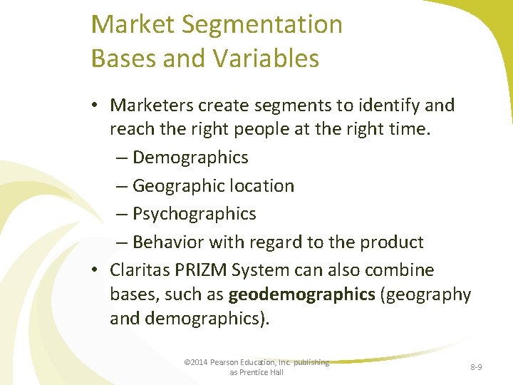 Market Segmentation Bases and Variables • Marketers create segments to identify and reach the